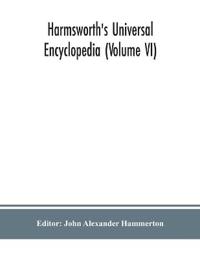 Harmsworth's Universal encyclopedia (Volume VI)