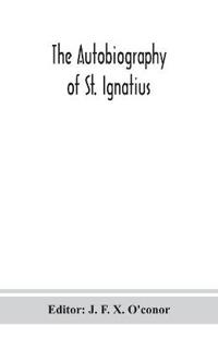Bokomslag for "The autobiography of St. Ignatius"