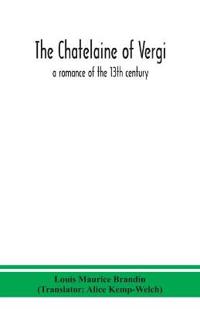 The chatelaine of Vergi; a romance of the 13th century