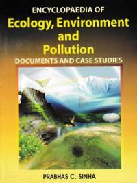 Encyclopaedia of Ecology, Environment and Pollution (Documents and Case Studies)