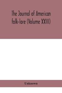 Bokomslag för "The journal of American folk-lore (Volume XXIII)"