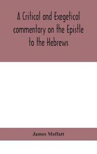 Bokomslag för "A Critical And Exegetical Commentary On The Epistle To The Hebrews"