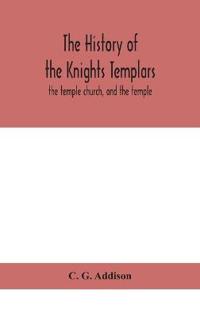 Bokomslag för "The History Of The Knights Templars"