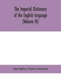 The Imperial Dictionary Of The English Language