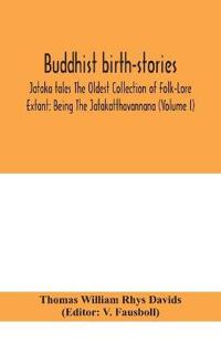 Buddhist Birth-Stories; Jataka Tales The Oldest Collection Of Folk-Lore Extant