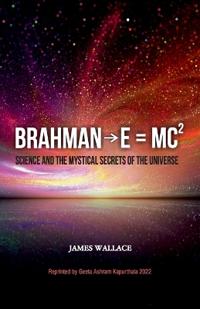 Brahman→E = MC² (Science and the Mystical Secrets of the Universe)