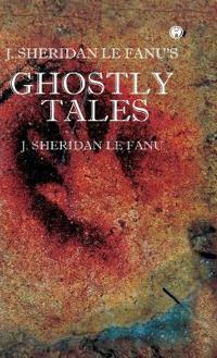 Bokomslag for "J. S. Le Fanu's Ghostly Tales"