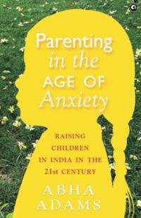 In Parenting in the Age of Anxiety