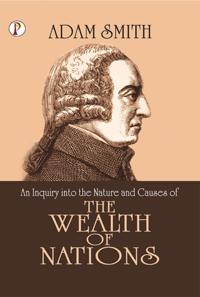 Inquiry into the Nature and Causes of the Wealth of Nations