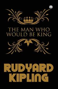 Bokomslag för "The Man Who Would be King"