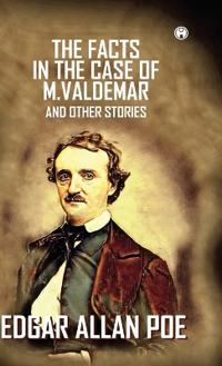 The Facts In The Case Of M. Valdemar And Other Stories