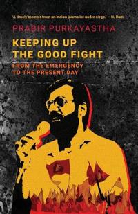 Keeping Up the Good Fight: Resisting the Emergency Then and Now (Edition1st)