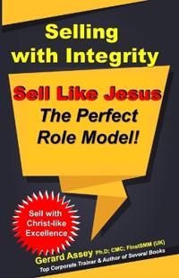 Selling with Integrity: Sell Like Jesus The Perfect Role Model!