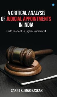 A Critical Analysis of Judicial Appointments in India with respect to Higher Judiciary