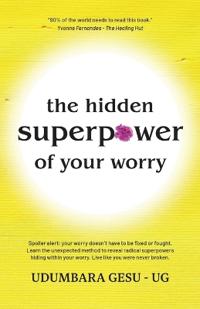 The Hidden Superpower Of Your Worry