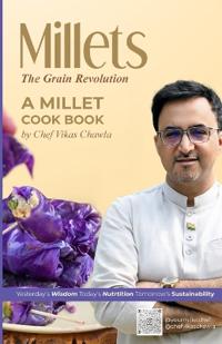 Millets: The Grain Revolution    Yesterday’s Wisdom, Today’s Nutrition, Tomorrow’s Sustainability