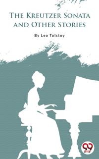 Kreutzer Sonata And Other Stories