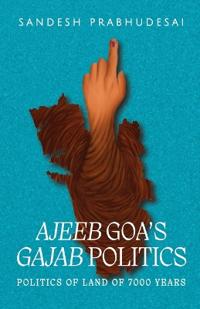 Ajeeb Goa's Gajab Politics (2nd Edition)