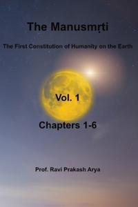 The Manusmriti, Vol. 1: The First Constitution of Humanity on the Earth