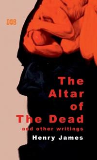 Bokomslag för "The Altar of The Dead And Other Writings"