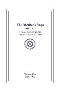 The Mother's Yoga 1956-1973, Volume One 1956-1967