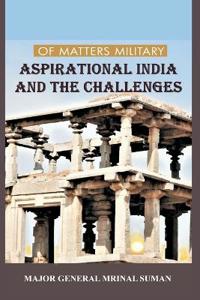 Bokomslag för "OF MATTERS MILITARY ASPIRATIONAL INDIA AND THE CHALLENGES"