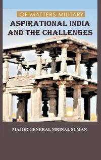 OF MATTERS MILITARY ASPIRATIONAL INDIA AND THE CHALLENGES