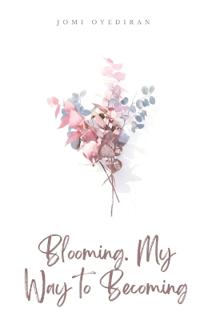 Blooming. My Way to Becoming