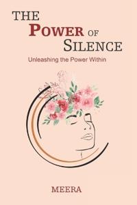 Power of Silence : Unleashing the Power Within