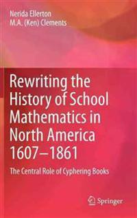 Bokomslag för "Rewriting the History of School Mathematics in North America 1607-1861"
