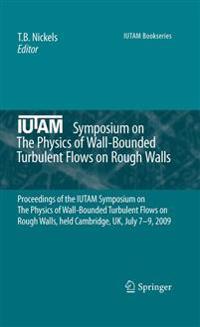 IUTAM Symposium on The Physics of Wall-Bounded Turbulent Flows on Rough Walls
