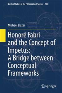 Bokomslag för "Honoré Fabri and the Concept of Impetus: A Bridge between Conceptual Frameworks"