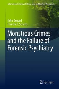 Monstrous Crimes and the Failure of Forensic Psychiatry