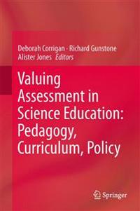 Valuing Assessment in Science Education: Pedagogy, Curriculum, Policy