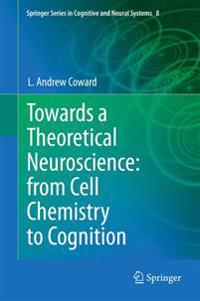 Towards a Theoretical Neuroscience: from Cell Chemistry to Cognition