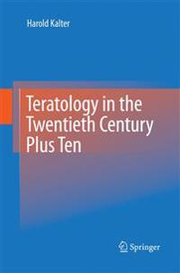Teratology in the Twentieth Century Plus Ten