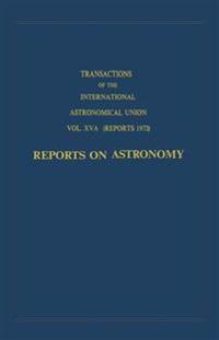 Transactions of the International Astronomical Union: Reports on Astronomy