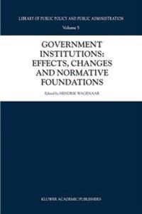 Government Institutions: Effects, Changes and Normative Foundations