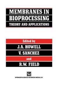Membranes in Bioprocessing: Theory and Applications