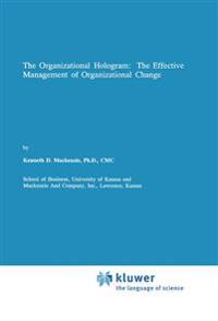 The Organizational Hologram: The Effective Management of Organizational Change