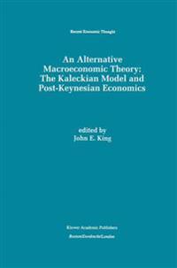An Alternative Macroeconomic Theory: The Kaleckian Model and Post-Keynesian Economics