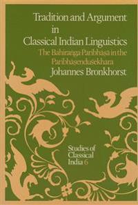 Tradition and Argument in Classical Indian Linguistics