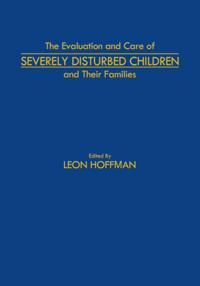 Evaluation and Care of Severely Disturbed Children and Their Families