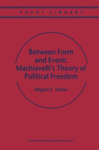 Between Form and Event: Machiavelli's Theory of Political Freedom