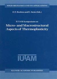 IUTAM Symposium on Micro- and Macrostructural Aspects of Thermoplasticity