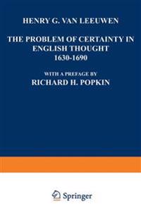 The Problem of Certainty in English Thought 1630–1690