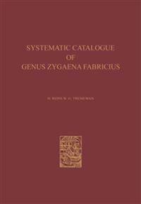 A Systematic Catalogue of the Genus Zygaena Fabricius (Lepidoptera: Zygaenidae) / Ein Systematischer Katalog der Gattung Zygaena Fabricius (Lepidoptera: Zygaenidae)