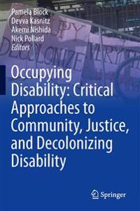 Bokomslag for "Occupying Disability: Critical Approaches to Community, Justice, and Decolonizing Disability"
