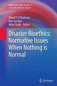 Disaster Bioethics: Normative Issues When Nothing is Normal