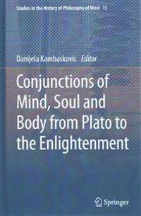 Conjunctions of Mind, Soul and Body from Plato to the Enlightenment